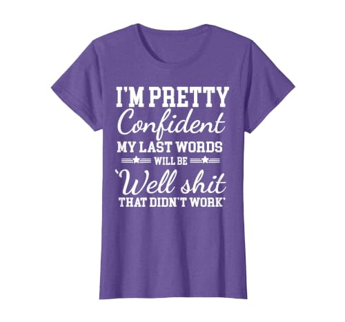 I Am Pretty Confident DNG Similar to I Am Pretty Confident My Last Words T-Shirt - size chart