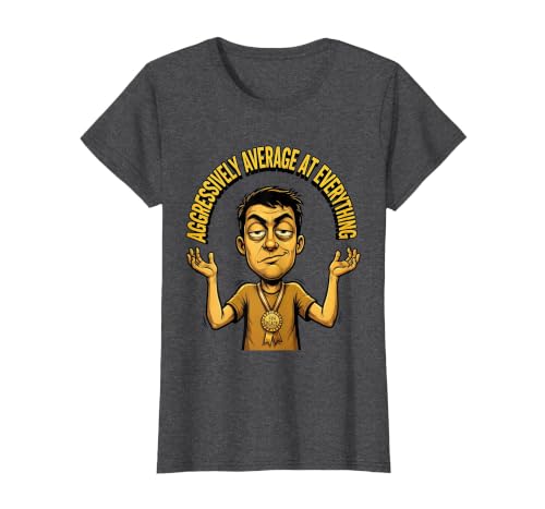 Mademark Aggressively Average At Everything Funny Design T-Shirt - Women - size chart