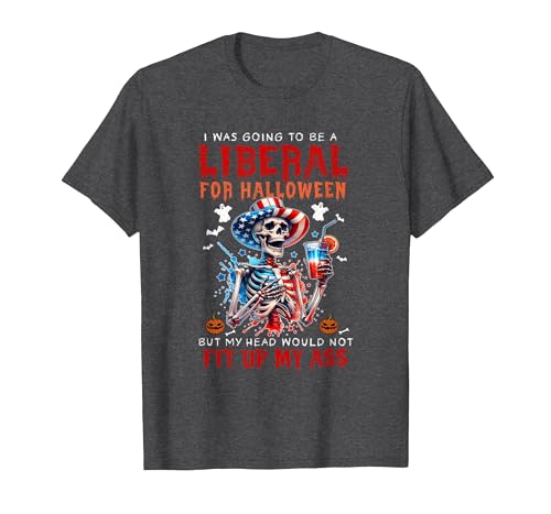 Funny Halloween Night Spooky Horror Lover Going to Be Liberal Halloween Head Would Not Fit Political T-Shirt - size chart