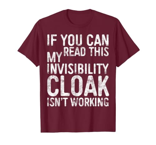 My Invisibility Cloak Isn't Working Shirts If You Can Read This My Invisibility Cloak Isnt Working T-Shirt - size chart