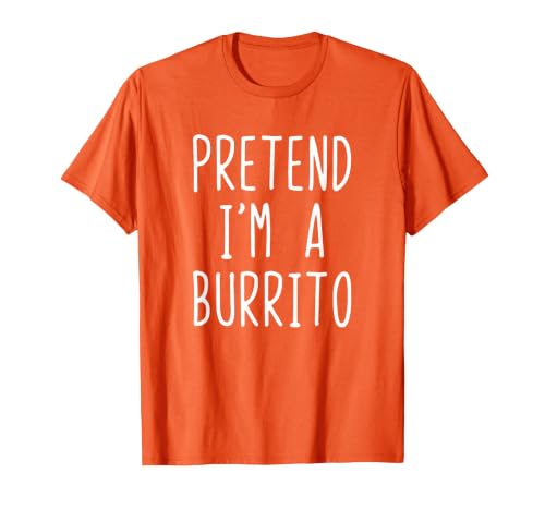 Pretend Im A Burrito Halloween Costume Pretend I'm A Burrito Costume Halloween Lazy Adult Kids T-Shirt - size chart