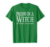 Fun and Easy Halloween Costume T-Shirts Funny Pretend I'm A Witch Halloween Joke T-Shirt - size chart
