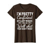 I Am Pretty Confident DNG Similar to I Am Pretty Confident My Last Words T-Shirt - size chart