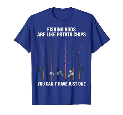 Fishing Rods are Like Potato Chips You Can't Have Just One T-Shirt - size chart