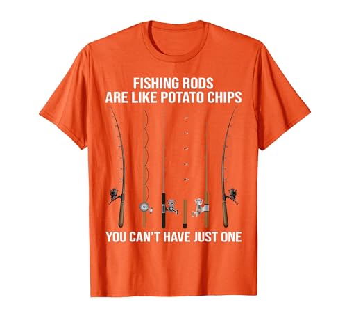 Fishing Rods are Like Potato Chips You Can't Have Just One T-Shirt - size chart