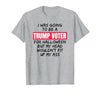 Trump Tees By Words For Wear Trump Voter Halloween But Head Wouldn't Fit Up My Ass Shirt T-Shirt - size chart