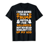 I Was Going To Be A Trump Voter For Halloween Gift I was Going to Be A Trump Voter for Halloween Costumes 2020 T-Shirt -