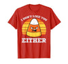 Halloween Shirts For Women Men Kids Boys Girls Candy Corn Dont Like You Either Halloween Costume Men Women T-Shirt - size