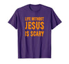 Life Without Jesus Is Scary Novelty Co. Life Without Jesus is Scary Halloween Christian Costume T-Shirt - size chart