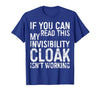 My Invisibility Cloak Isn't Working Shirts If You Can Read This My Invisibility Cloak Isnt Working T-Shirt - size chart