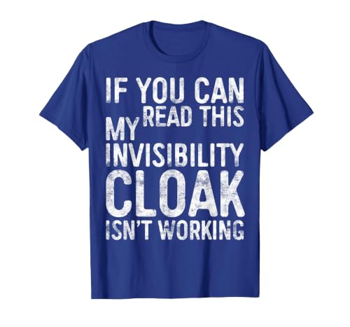 My Invisibility Cloak Isn't Working Shirts If You Can Read This My Invisibility Cloak Isnt Working T-Shirt - size chart
