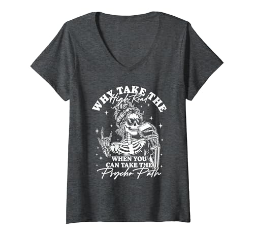 Funny Skeleton Meme Quote Sarcastic Humor Adult Women's Why Take The High Road When You Can Take The Psycho Path V-Neck