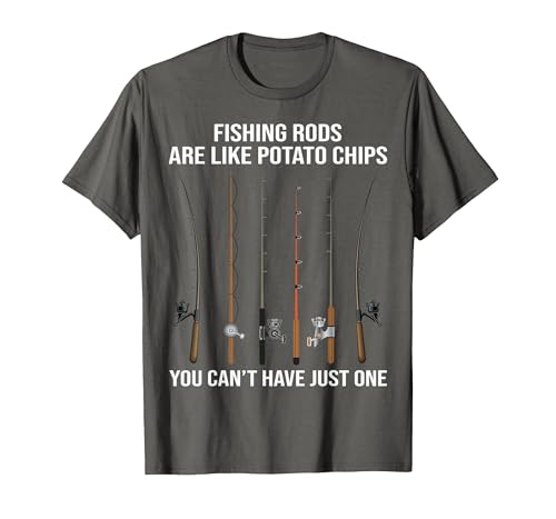 Fishing Rods are Like Potato Chips You Can't Have Just One T-Shirt - size chart