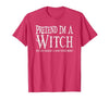 Fun and Easy Halloween Costume T-Shirts Funny Pretend I'm A Witch Halloween Joke T-Shirt - size chart