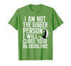 Witch Halloween Sarcastic Skeleton Funny Tee Im Not The Bigger Person I'll Curse Your Entire Bloodline T-Shirt - size chart