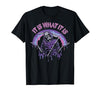 Funny It Is What It Is Tee Shirt It's What It is: Death, Skeleton T-Shirt - size chart