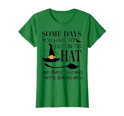Funny Halloween Witch Hat Tee Shirt Some Days You Have to Put On Hat and Remind Them T-Shirt - size chart