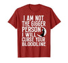 Witch Halloween Sarcastic Skeleton Funny Tee Im Not The Bigger Person I'll Curse Your Entire Bloodline T-Shirt - size chart