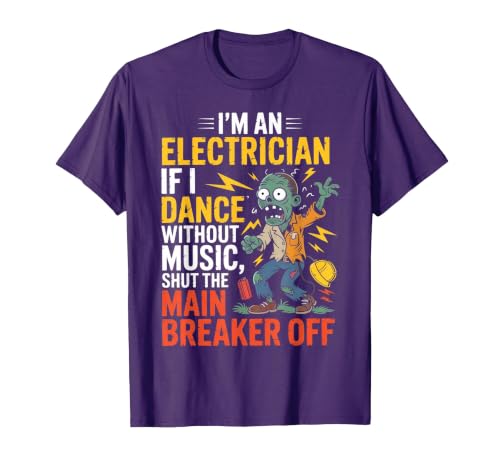 Electrician Halloween funny apparel I'm an Electrician If I Dance Without Music Halloween Funny T-Shirt - size chart