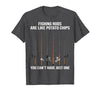 Fishing Rods are Like Potato Chips You Can't Have Just One T-Shirt - size chart