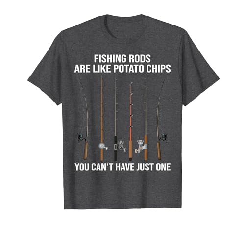 Fishing Rods are Like Potato Chips You Can't Have Just One T-Shirt - size chart