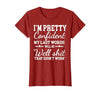 I Am Pretty Confident DNG Similar to I Am Pretty Confident My Last Words T-Shirt - size chart