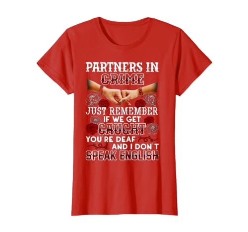 You Are Deaf And I Don't Speak English Partners in Crime Just Remember If We Get Caught T-Shirt - size chart
