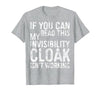 My Invisibility Cloak Isn't Working Shirts If You Can Read This My Invisibility Cloak Isnt Working T-Shirt - size chart