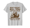 Grizzly Bear Humor Co. What Doesnt Kill You Makes You Stronger Except Bears Camping T-Shirt - size chart