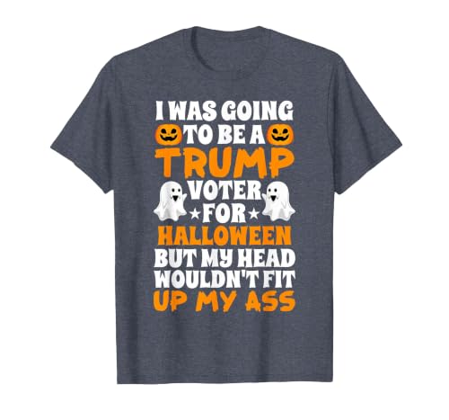 I Was Going To Be A Trump Voter For Halloween Gift I was Going to Be A Trump Voter for Halloween Costumes 2020 T-Shirt -