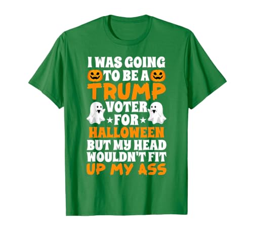 I Was Going To Be A Trump Voter For Halloween Gift I was Going to Be A Trump Voter for Halloween Costumes 2020 T-Shirt -