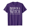 Fun and Easy Halloween Costume T-Shirts Funny Pretend I'm A Witch Halloween Joke T-Shirt - size chart