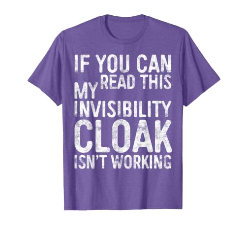 My Invisibility Cloak Isn't Working Shirts If You Can Read This My Invisibility Cloak Isnt Working T-Shirt - size chart