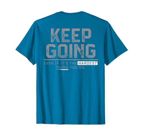Funny Keep Going Even If It's The Hardest Shirt Keep Going Even If It's The Hardest Thing You Do (on Back) T-Shirt - size