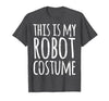 Funny Lazy Halloween T Shirt This is My Robot Costume T-Shirt - size chart