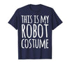 Funny Lazy Halloween T Shirt This is My Robot Costume T-Shirt - size chart