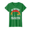 Go Outside Worst Case Scenario A Bear Kills You Camping T-Shirt - size chart