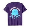 Don't Be Jelly Funny Jellyfish shirt for girls Cute Don't Be Jelly Pun Funny Jellyfish Halloween Costume T-Shirt - size chart