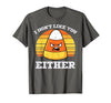 Halloween Shirts For Women Men Kids Boys Girls Candy Corn Dont Like You Either Halloween Costume Men Women T-Shirt - size