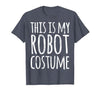 Funny Lazy Halloween T Shirt This is My Robot Costume T-Shirt - size chart