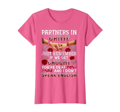 You Are Deaf And I Don't Speak English Partners in Crime Just Remember If We Get Caught T-Shirt - size chart