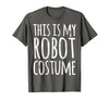 Funny Lazy Halloween T Shirt This is My Robot Costume T-Shirt - size chart