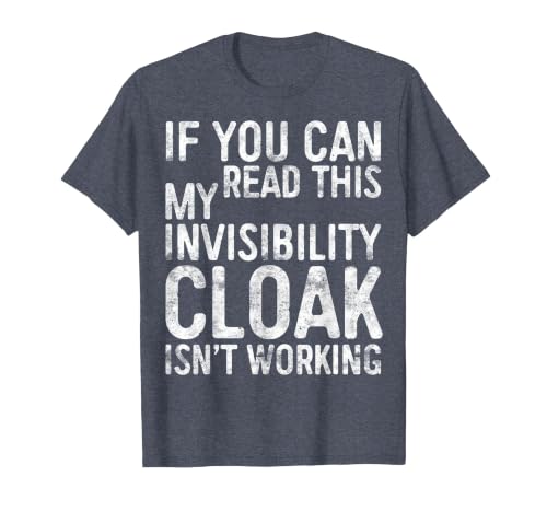 My Invisibility Cloak Isn't Working Shirts If You Can Read This My Invisibility Cloak Isnt Working T-Shirt - size chart