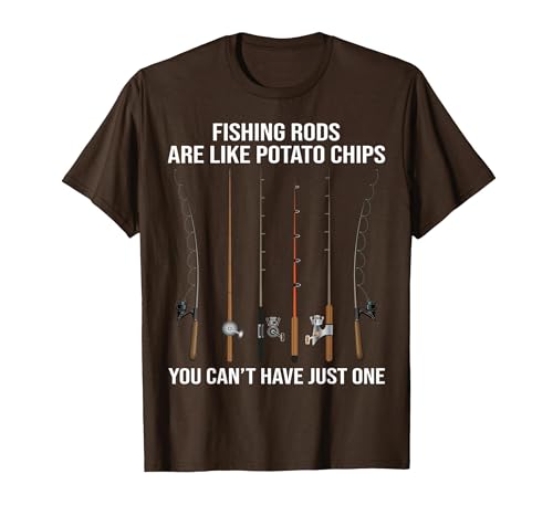 Fishing Rods are Like Potato Chips You Can't Have Just One T-Shirt - size chart
