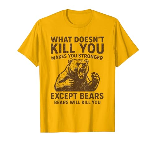 Grizzly Bear Humor Co. What Doesnt Kill You Makes You Stronger Except Bears Camping T-Shirt - size chart