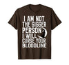 Witch Halloween Sarcastic Skeleton Funny Tee Im Not The Bigger Person I'll Curse Your Entire Bloodline T-Shirt - size chart
