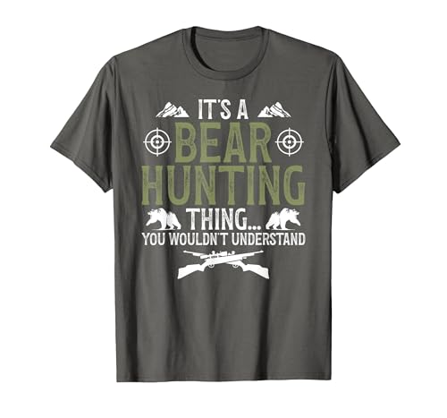 Bear Hunting Bear Hunter It's A Bear Hunting Thing Bear Hunter Bear Hunting Lover T-Shirt - size chart