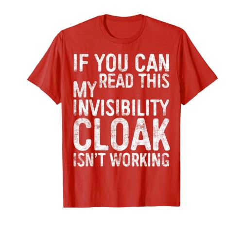 My Invisibility Cloak Isn't Working Shirts If You Can Read This My Invisibility Cloak Isnt Working T-Shirt - size chart