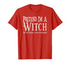 Fun and Easy Halloween Costume T-Shirts Funny Pretend I'm A Witch Halloween Joke T-Shirt - size chart