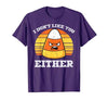 Halloween Shirts For Women Men Kids Boys Girls Candy Corn Dont Like You Either Halloween Costume Men Women T-Shirt - size